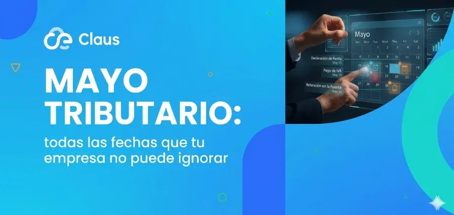 Mayo tributario: todas las fechas que tu empresa no puede ignorar